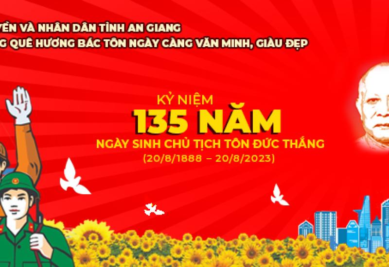 CHÀO MỪNG KỶ NIỆM 135 NĂM NGÀY SINH CHỦ TỊCH TÔN ĐỨC THẮNG (20/8/1888 - 20/8/2023)